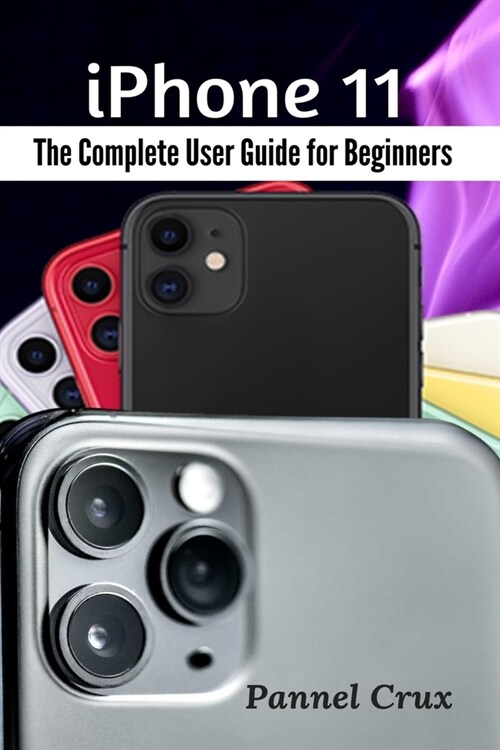iPhone 11 : The Complete User Guide for Beginners (Paperback)