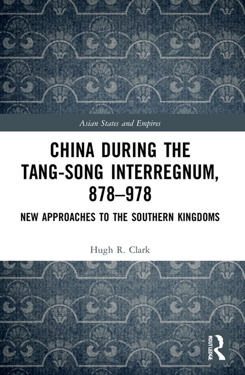China during the Tang-Song Interregnum, 878-978: New Approaches to the Southern Kingdoms (Paperback)