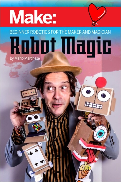 Robot Magic: Beginner Robotics for the Maker and Magician (Paperback)