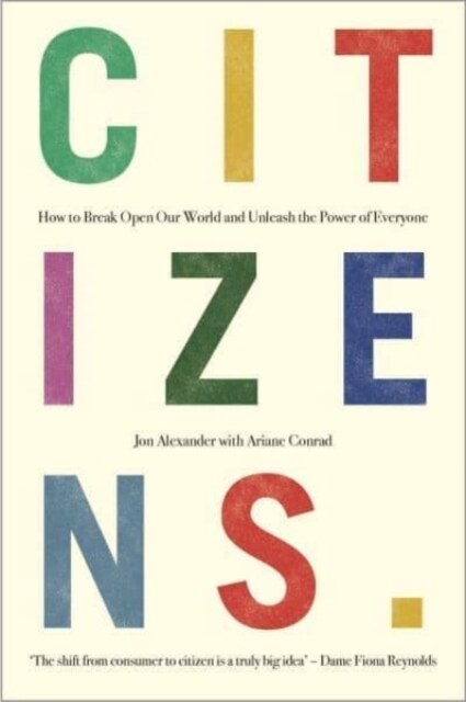 Citizens : Why the Key to Fixing Everything is All of Us (Hardcover)