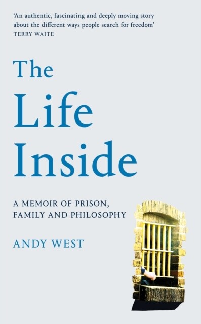 The Life Inside : A Memoir of Prison, Family and Learning to Be Free (Hardcover)