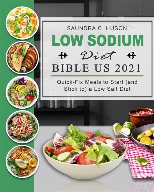 Low Sodium Diet Bible US 2021: Quick-Fix Meals to Start (and Stick to) a Low Salt Diet (Paperback)
