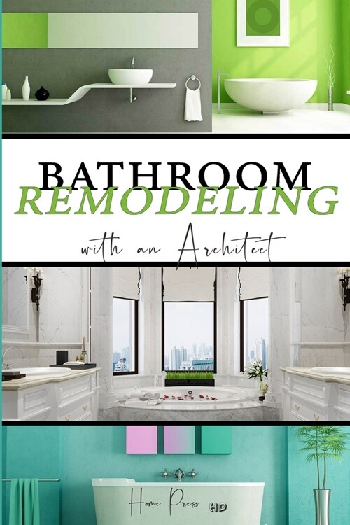 BATHROOM Remodeling with an Architect: Design Ideas to Modernize Your Bathroom - THE LATEST TRENDS +50 (Paperback)