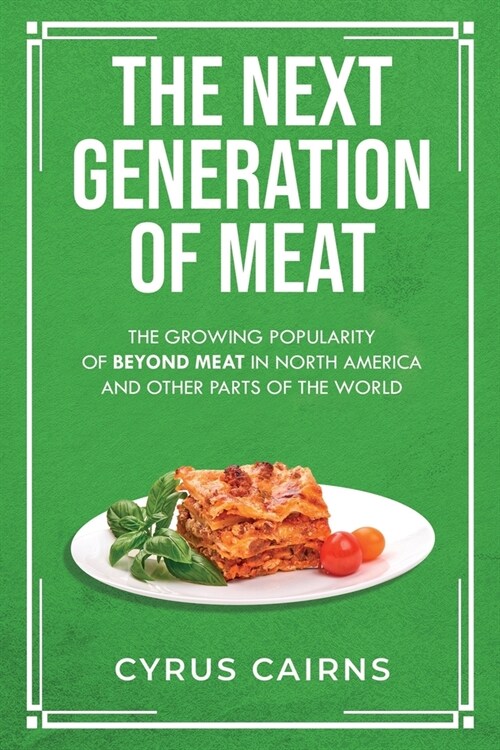 The Next Generation of Meat: The Growing Popularity of Beyond Meat in North America and Other Parts of the World (Paperback)