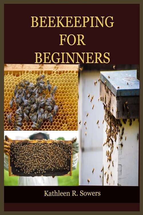 Beekeeping for Beginners: The Ultimate Guide On How To Start Your Beekeeping, With Tips And Tricks, With The Aid Of Pictures. Learn As A Beginne (Paperback)