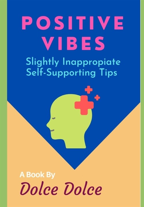 Positive Vibes: Slightly Inappropriate Self-Supporting Tips (Paperback)