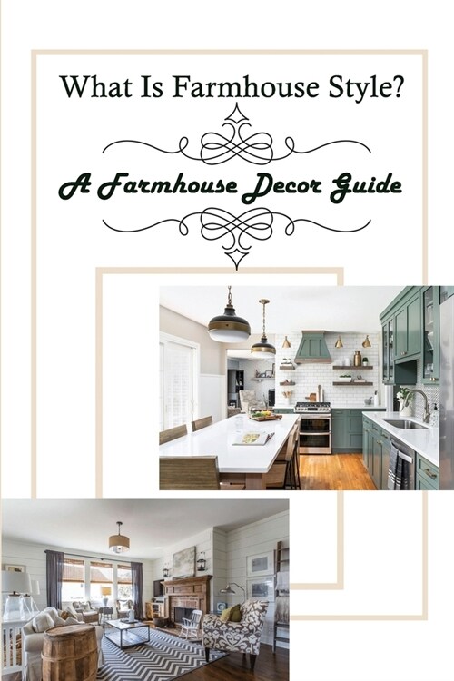 What Is Farmhouse Style?: A Farmhouse Decor Guide: Farmhouse Furniture (Paperback)