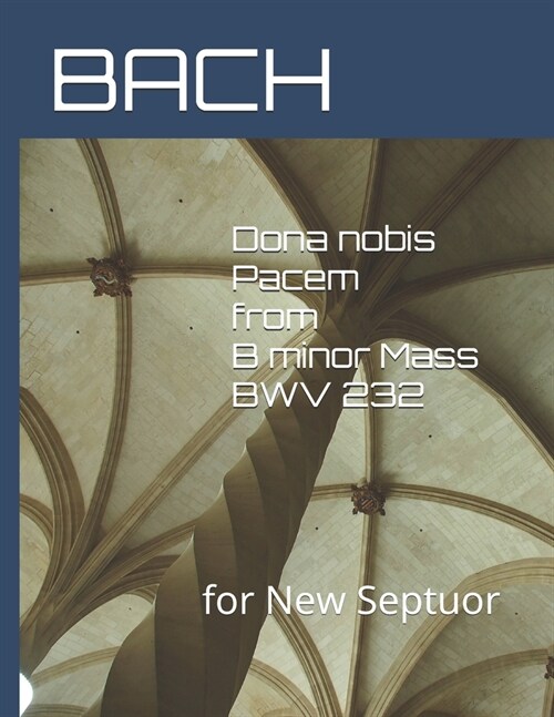 Dona nobis Pacem from B minor Mass BWV 232: for New Septuor (Paperback)