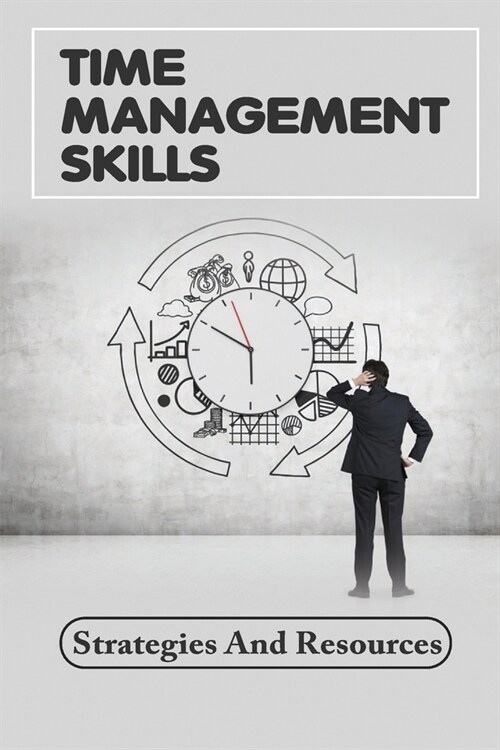 Time Management Skills: Strategies And Resources: Get Things Done Attitude (Paperback)