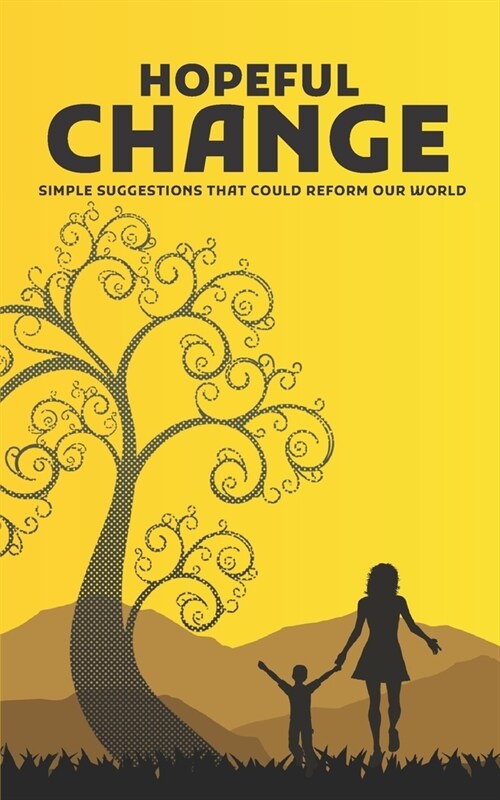 Hopeful Change: Simple Suggestions that Could Reform Our World (Paperback)