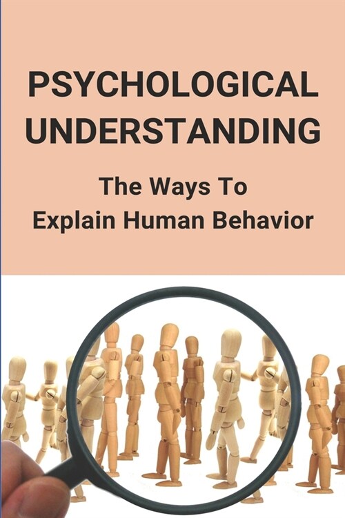 Psychological Understanding: The Ways To Explain Human Behavior: Human Psychology (Paperback)