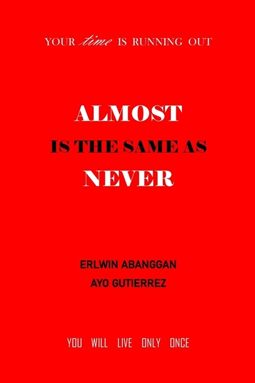 Almost Is the Same as Never: Your Time is Running Out (Paperback)