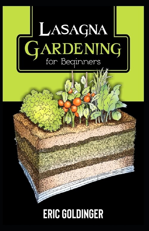 Lasagna Gardening for Beginners: The Enlightened Way to Compost and Garden at the Same Time (Paperback)