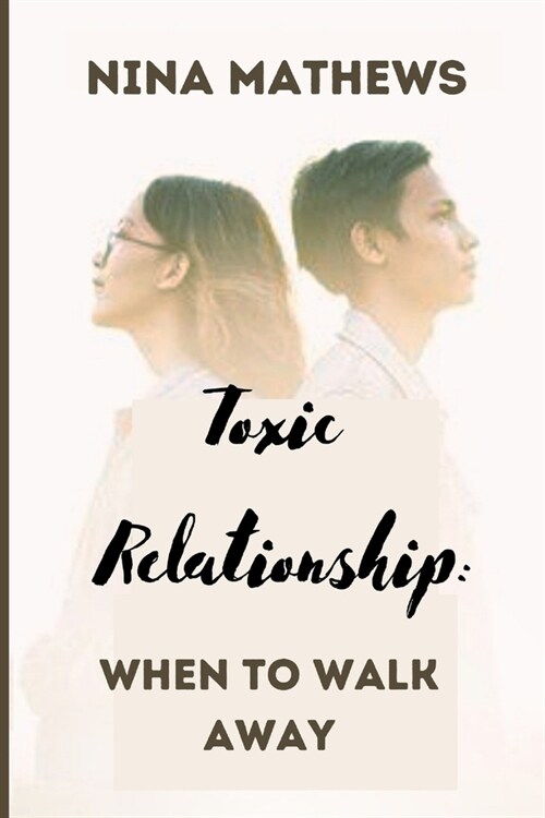 Toxic Relationship: When To Walk Away (Paperback)