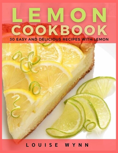 Lemon Cookbook: 30 Easy and Delicious Recipes with Lemon (Paperback)