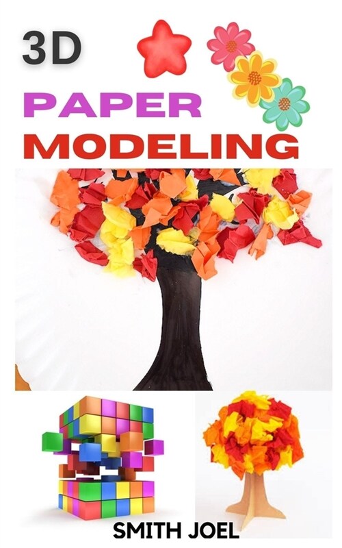 3D Paper Modeling: Learn How To Paper Model and Build Your Own In 3D (Paperback)