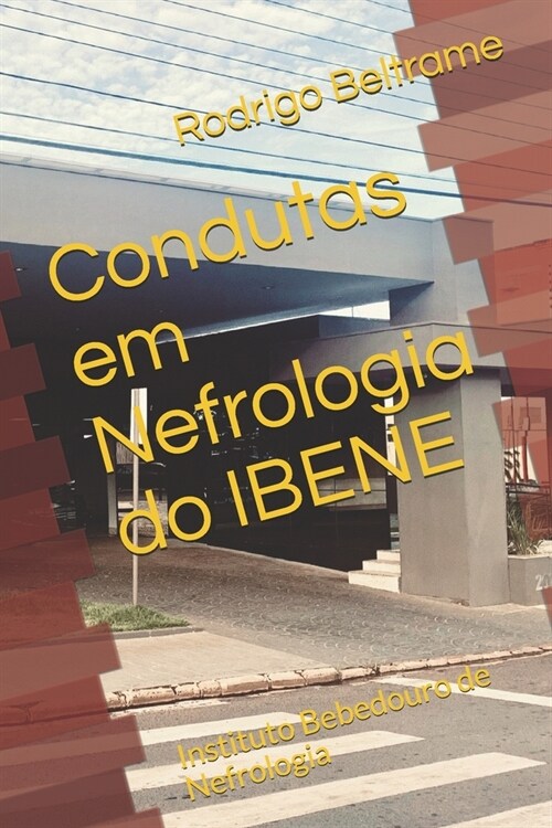 Condutas em Nefrologia do IBENE: Instituto Bebedouro de Nefrologia (Paperback)