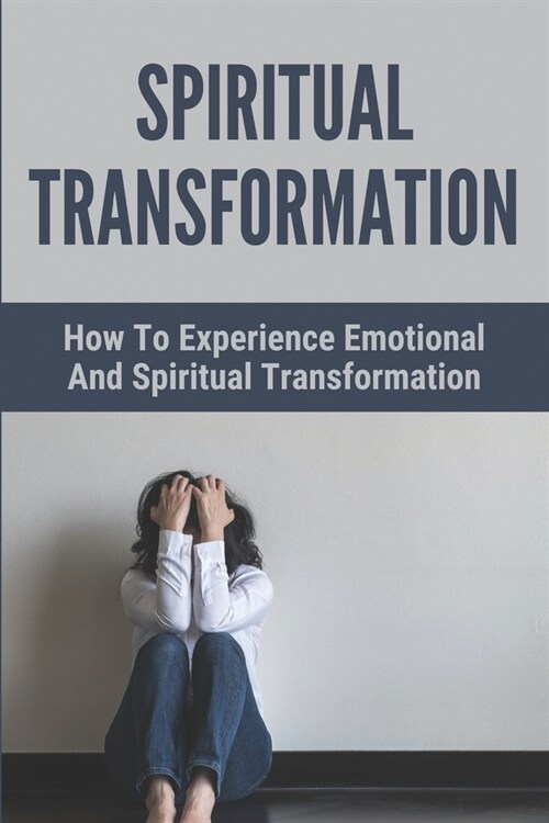 Spiritual Transformation: The Way To Have A Spiritual Awakening: Stages Of Spiritual Transformation (Paperback)