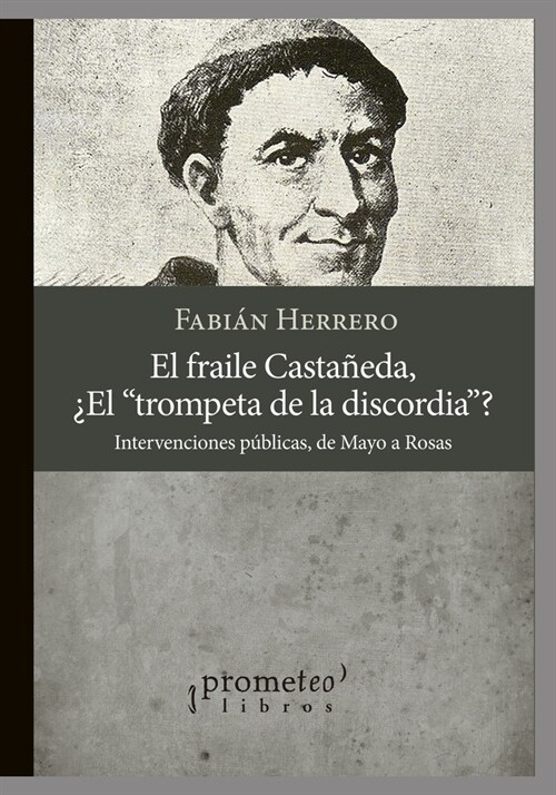 El Fraile Casta?da, 풢l trompeta de la discordia?: Intervenciones p?licas, de Mayo a Rosas (Paperback)