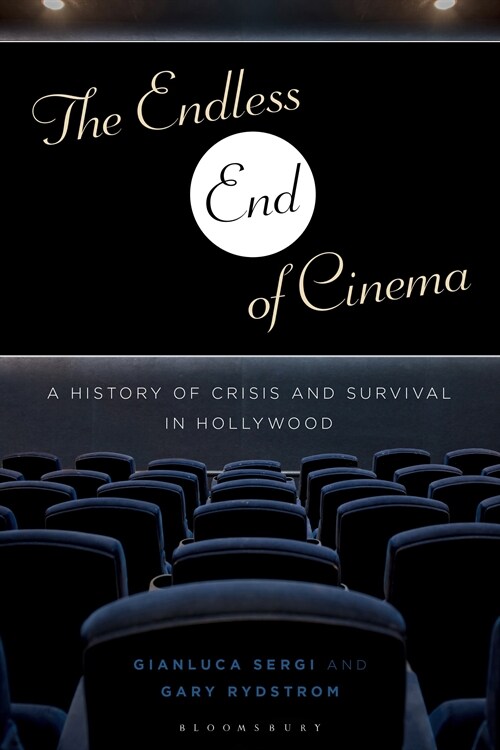 The Endless End of Cinema: A History of Crisis and Survival in Hollywood (Hardcover)