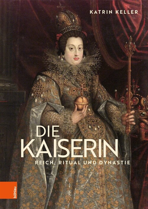 Die Kaiserin: Reich, Ritual Und Dynastie (Hardcover)