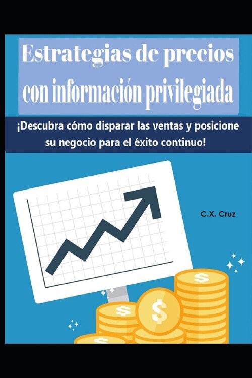 Estrategias de precios con informaci? privilegiada: 좩escubra c?o disparar las ventas y posicione su negocio para el ?ito continuo! (Paperback)