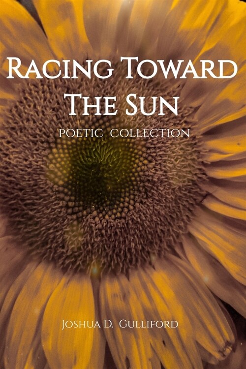 Racing Toward The Sun: Poetic Collection (Paperback)
