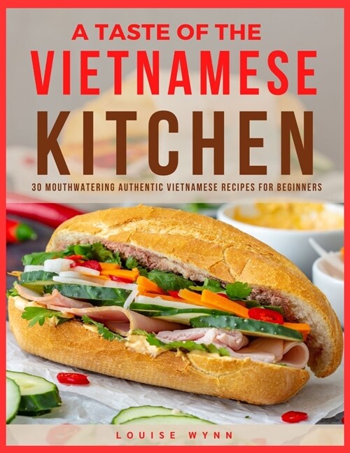 A Taste of the Vietnamese Kitchen: 30 Mouthwatering Authentic Vietnamese Recipes for Beginners (Paperback)