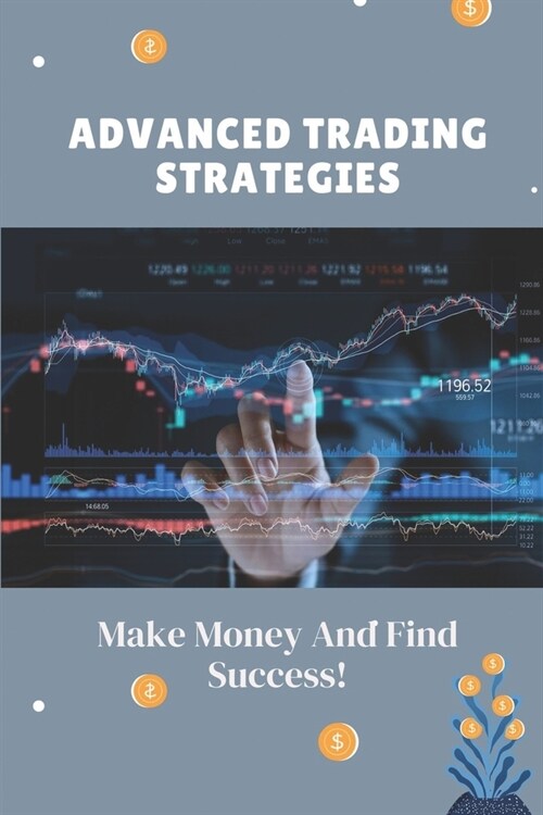 Advanced Trading Strategies: Make Money And Find Success!: Guide For Trading Strategies For Beginners (Paperback)