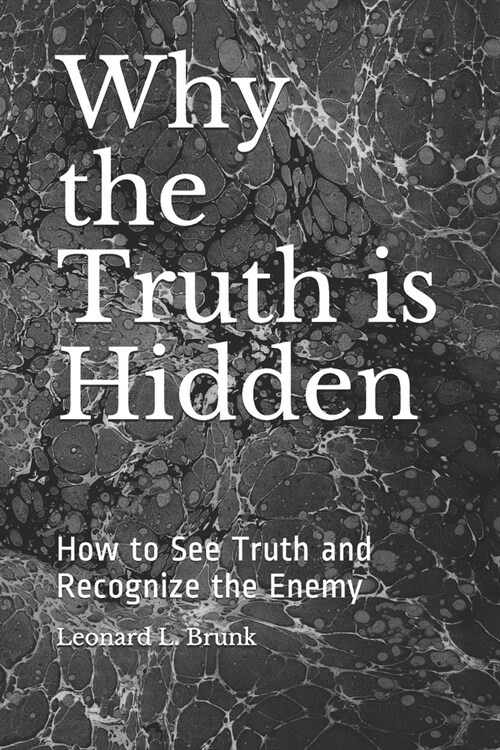 Why the Truth is Hidden: How to See Truth and Recognize the Enemy (Paperback)