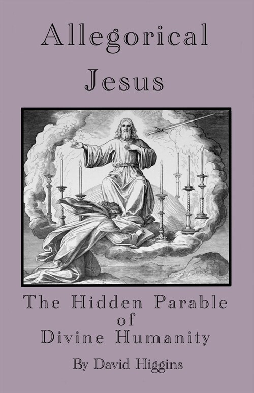 Allegorical Jesus: The Hidden Parable of Divine Humanity (Paperback)