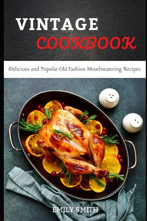 Vintage Cookbook: Delicious and Popular Old Fashion Mouthwatering Recipes (Paperback)