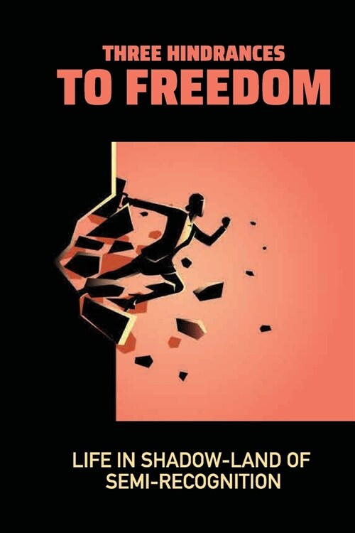 Three Hindrances To Freedom: Life In Shadow-Land Of Semi-Recognition: Curiosity Meaning (Paperback)