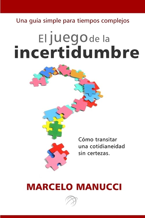 El juego de la incertidumbre: C?o transitar una cotidianeidad sin certezas. (Paperback)