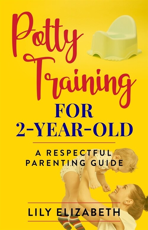 Potty Training for 2-Year-Old: A Respectful Parenting Guide (Paperback)