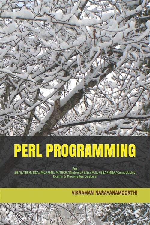 Perl Programming: For BE/B.TECH/BCA/MCA/ME/M.TECH/Diploma/B.Sc/M.Sc/BBA/MBA/Competitive Exams & Knowledge Seekers (Paperback)