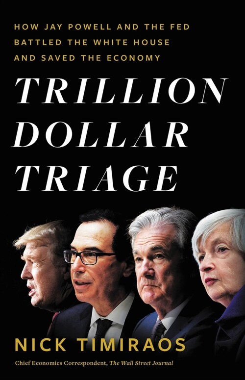 Trillion Dollar Triage: How Jay Powell and the Fed Battled a President and a Pandemic---And Prevented Economic Disaster (Hardcover)