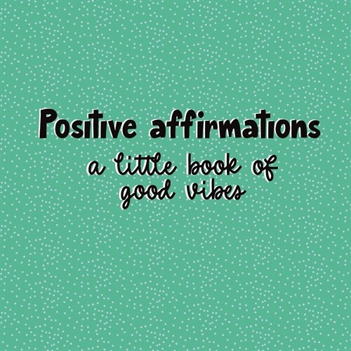 Positive affirmations: a little book of good vibes (Paperback)