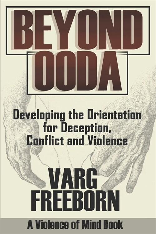 Beyond OODA: Developing the Orientation for Deception, Conflict and Violence (Paperback)