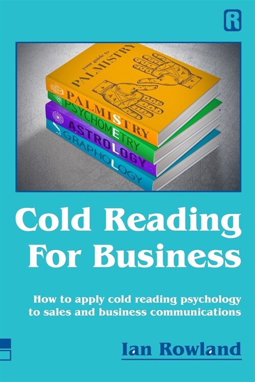 Cold Reading For Business: How to apply cold reading psychology to business communications (Paperback)