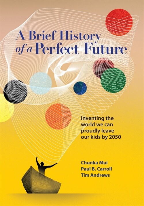 A Brief History of a Perfect Future: Inventing the World We Can Proudly Leave Our Kids by 2050 (Hardcover)