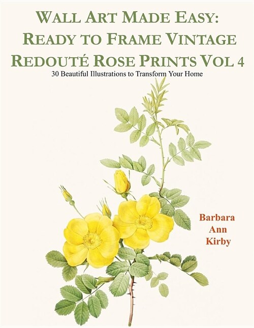 Wall Art Made Easy: Ready to Frame Vintage Redout?Rose Prints Vol 4: 30 Beautiful Illustrations to Transform Your Home (Paperback)