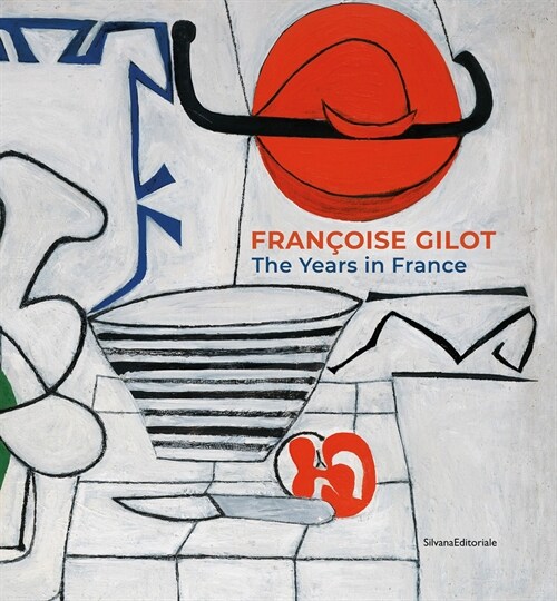 Fran?ise Gilot: The Years in France (Hardcover)