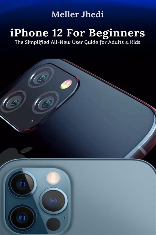 iPhone 12 For Beginners : The Simplified All-New User Guide for Adults and Kids (Paperback)