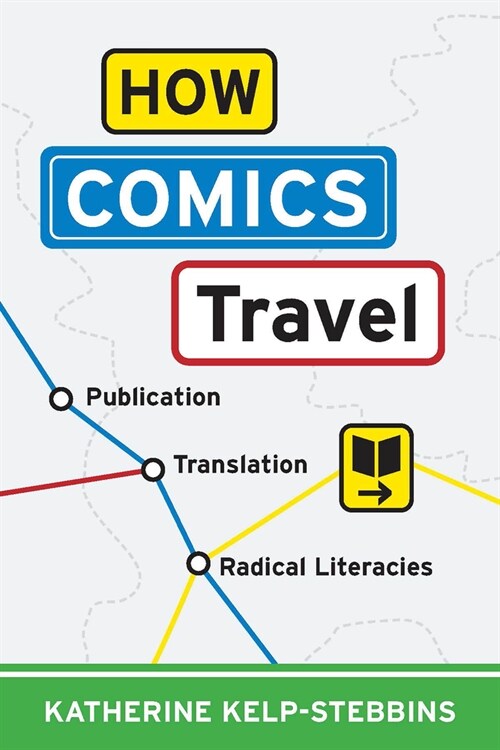 How Comics Travel: Publication, Translation, Radical Literacies (Hardcover)