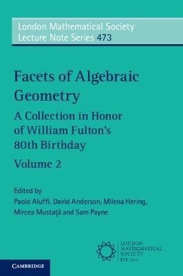 Facets of Algebraic Geometry: Volume 2 : A Collection in Honor of William Fultons 80th Birthday (Paperback, New ed)