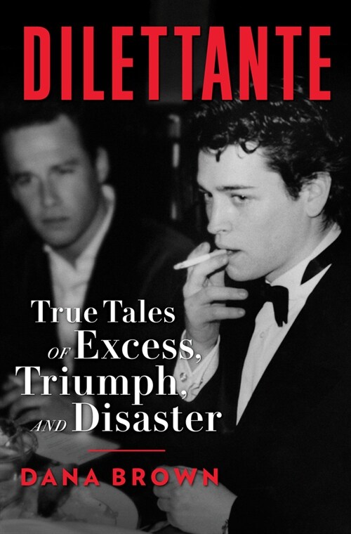 Dilettante: True Tales of Excess, Triumph, and Disaster (Hardcover)