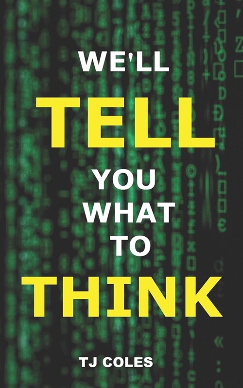 Well Tell You What to Think: Wikipedia, Propaganda and the Making of Liberal Consensus (Paperback)