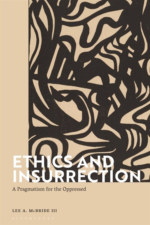 Ethics and Insurrection : A Pragmatism for the Oppressed (Paperback)