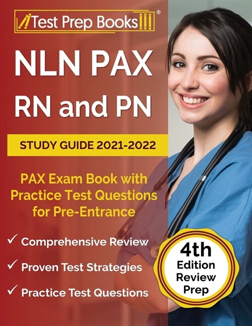 NLN PAX RN and PN Study Guide 2021-2022: PAX Exam Book with Practice Test Questions for Pre-Entrance [4th Edition] (Paperback)